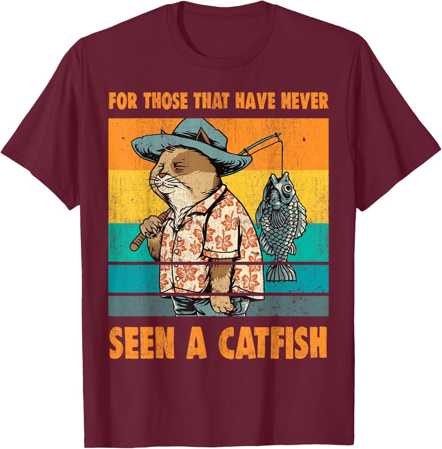 For Those That Have Never Seen A Catfish Funny Cat & Fishing T-Shirt - T-Shirt | Maroon