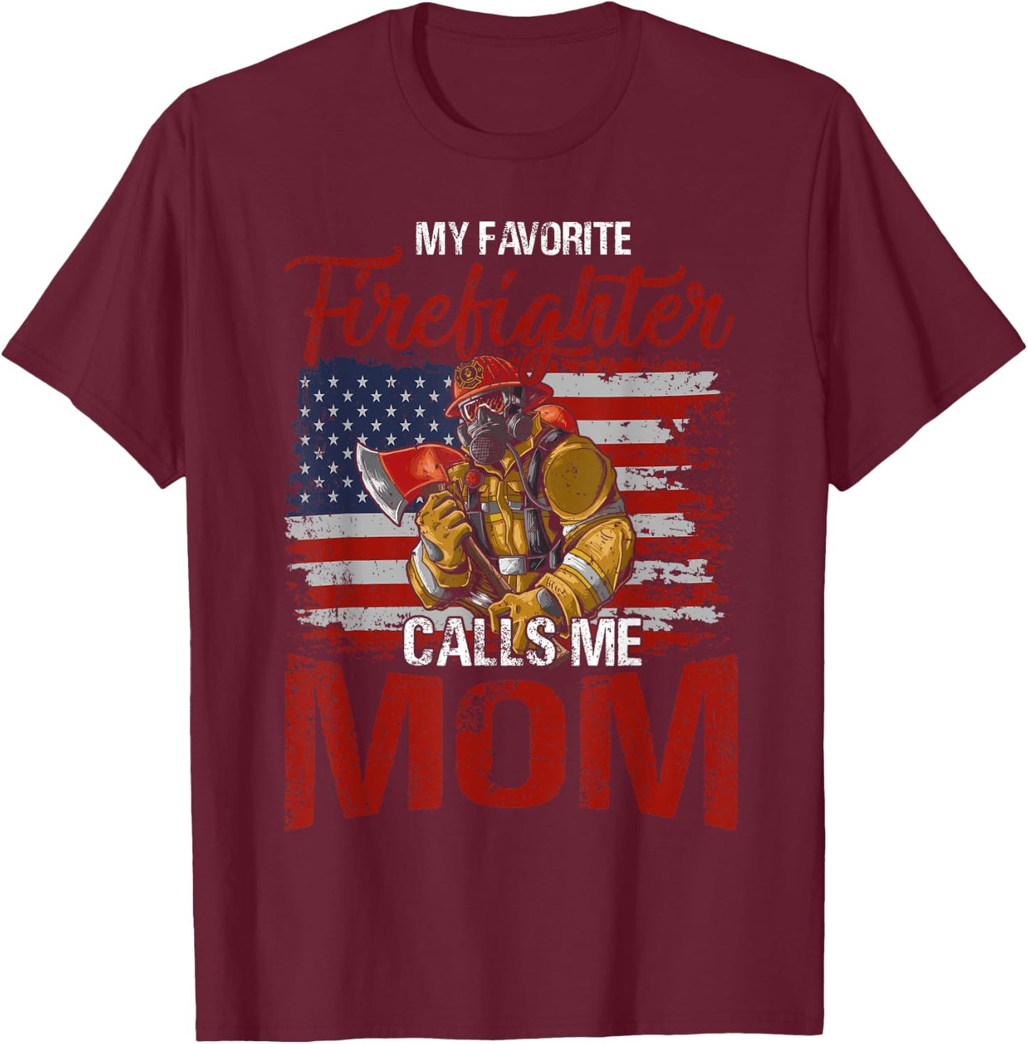My Favorite Firefighter Calls Me Mom USA Flag Mother T-Shirt - T-Shirt | Maroon