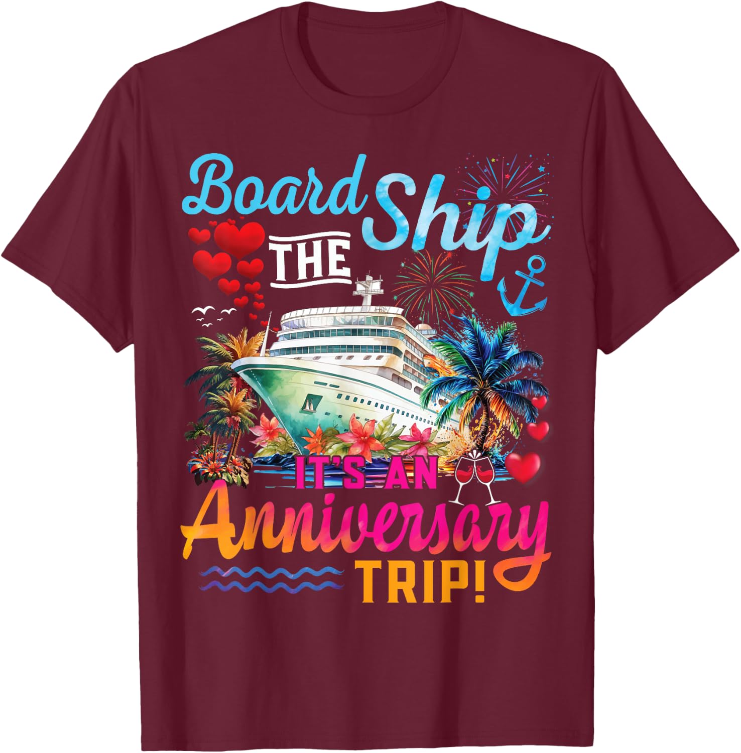 Board The Ship It's An Anniversary Trip Couples Cruise Party T-Shirt - T-Shirt | Maroon