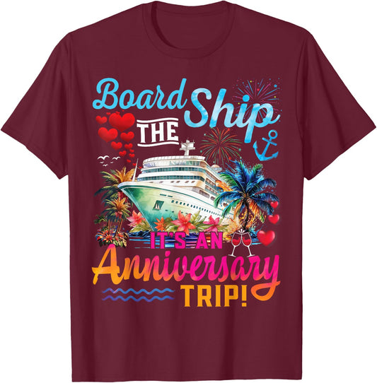 Board The Ship It's An Anniversary Trip Couples Cruise Party T-Shirt - T-Shirt | Maroon