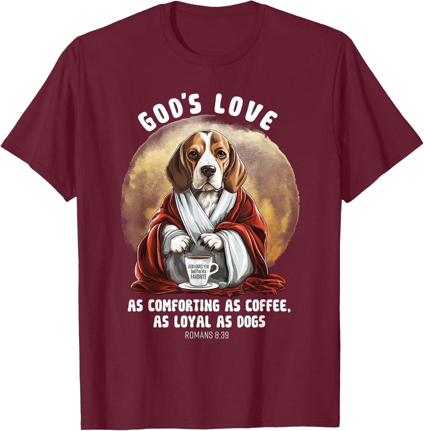 God's Love As Comforting As Coffee As Loyal As A Dog T-Shirt - T-Shirt | Maroon