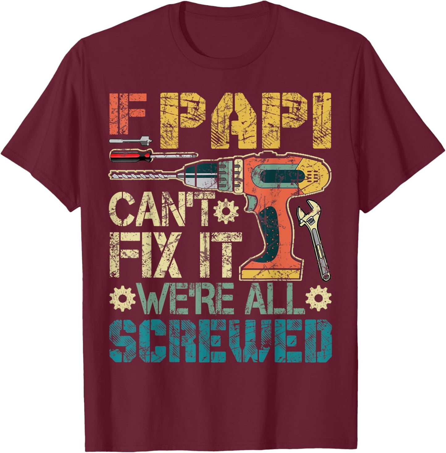 If Papi Can't Fix it We're All Screwed Funny Fathers Gift T-Shirt - T-Shirt | Maroon