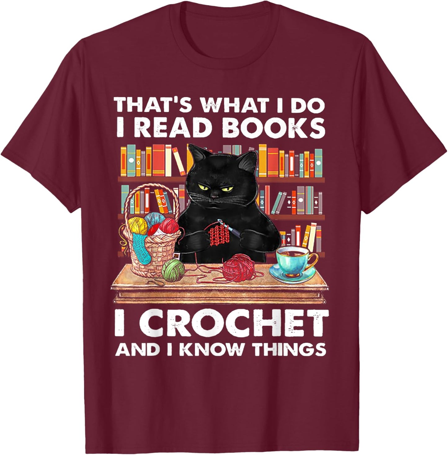 That's What I Do I Read Book I crochet And I Know Things T-Shirt - T-Shirt | Maroon