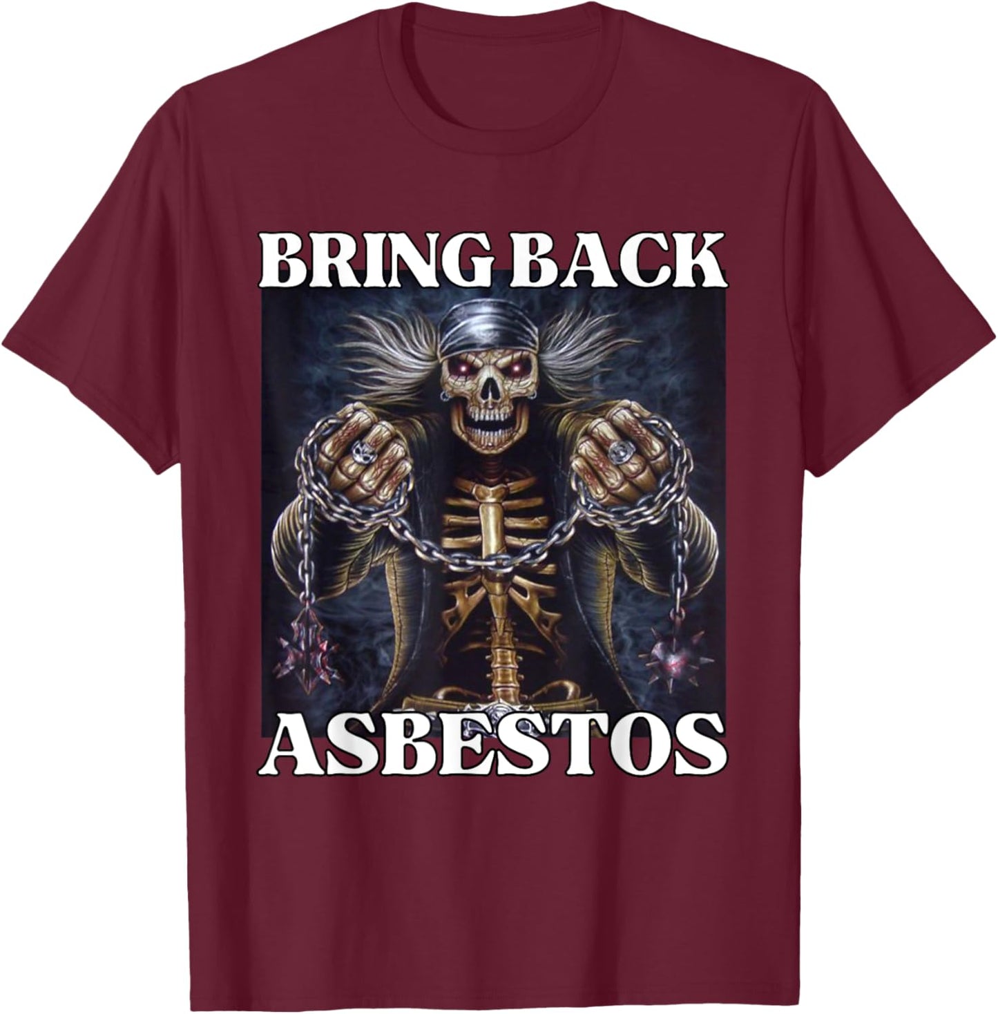 Bring Back Asbestos Funny Cringe Hard Skeleton Meme T-Shirt - T-Shirt | Maroon