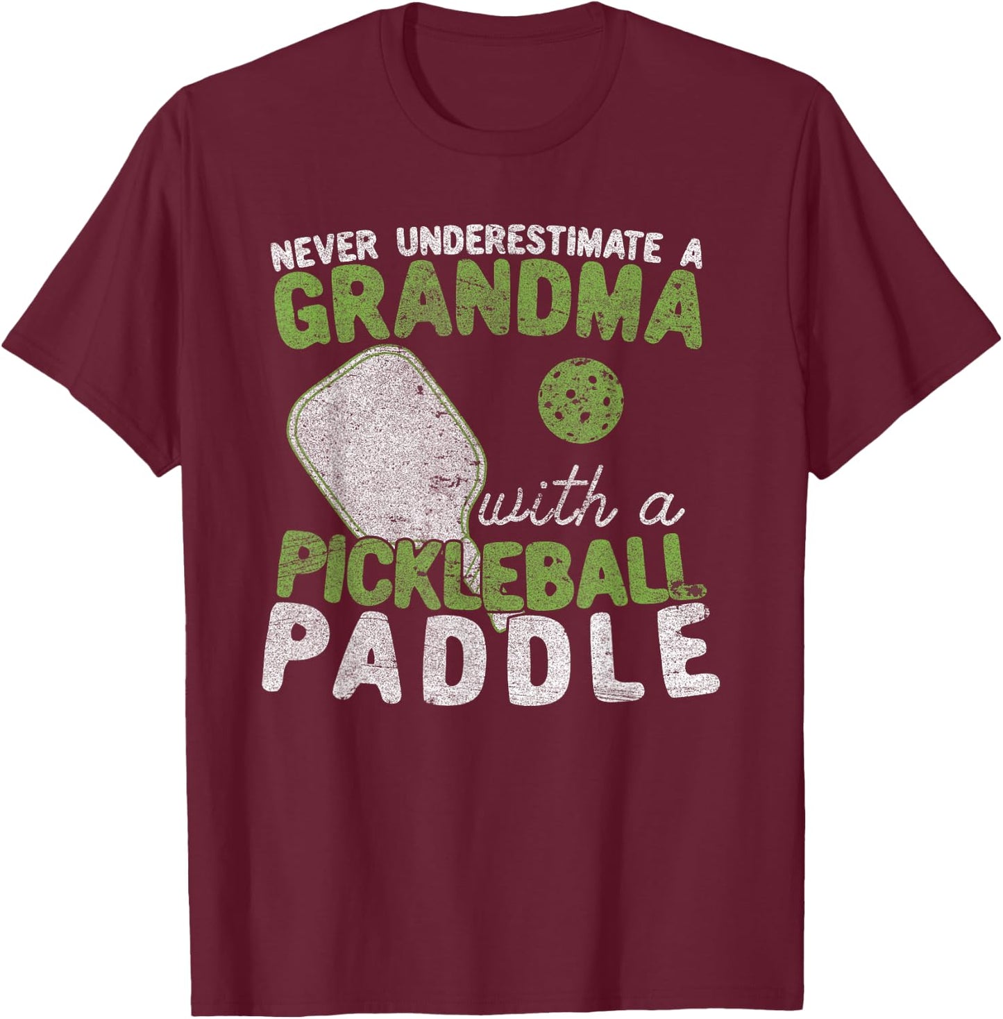 Never Underestimate A Grandma with a Pickleball Paddle T-Shirt - T-Shirt | Maroon