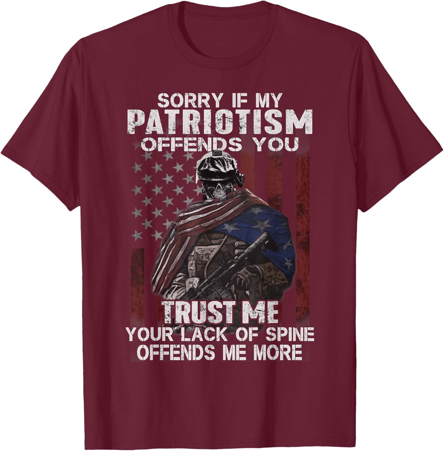 Sorry If My Patriotism Offends You, Veteran Atriotism T-Shirt - T-Shirt | Maroon