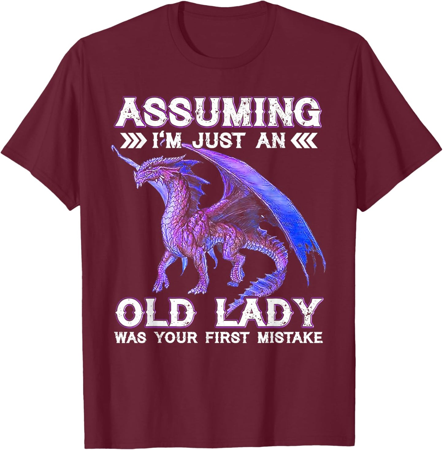 Dragon Assuming I'm Just An Old Lady Was Your First Mistake T-Shirt - T-Shirt | Maroon