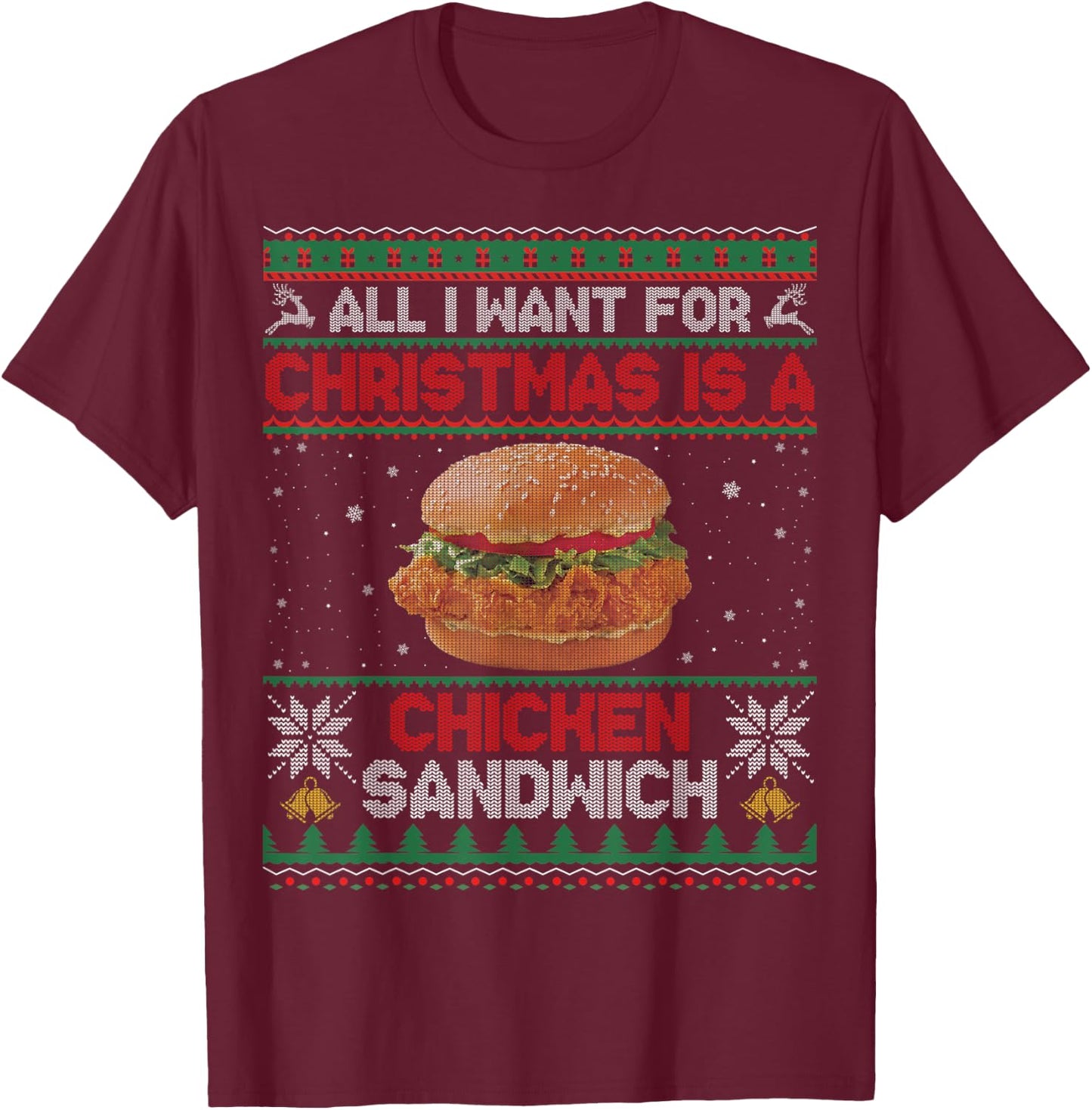 All I Want For Christmas Is A Chicken Sandwich Funny Ugly T-Shirt - T-Shirt | Maroon