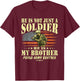 He Is Not Just A Soldier He Is My Brother Proud Army Sibling T-Shirt - T-Shirt | Maroon