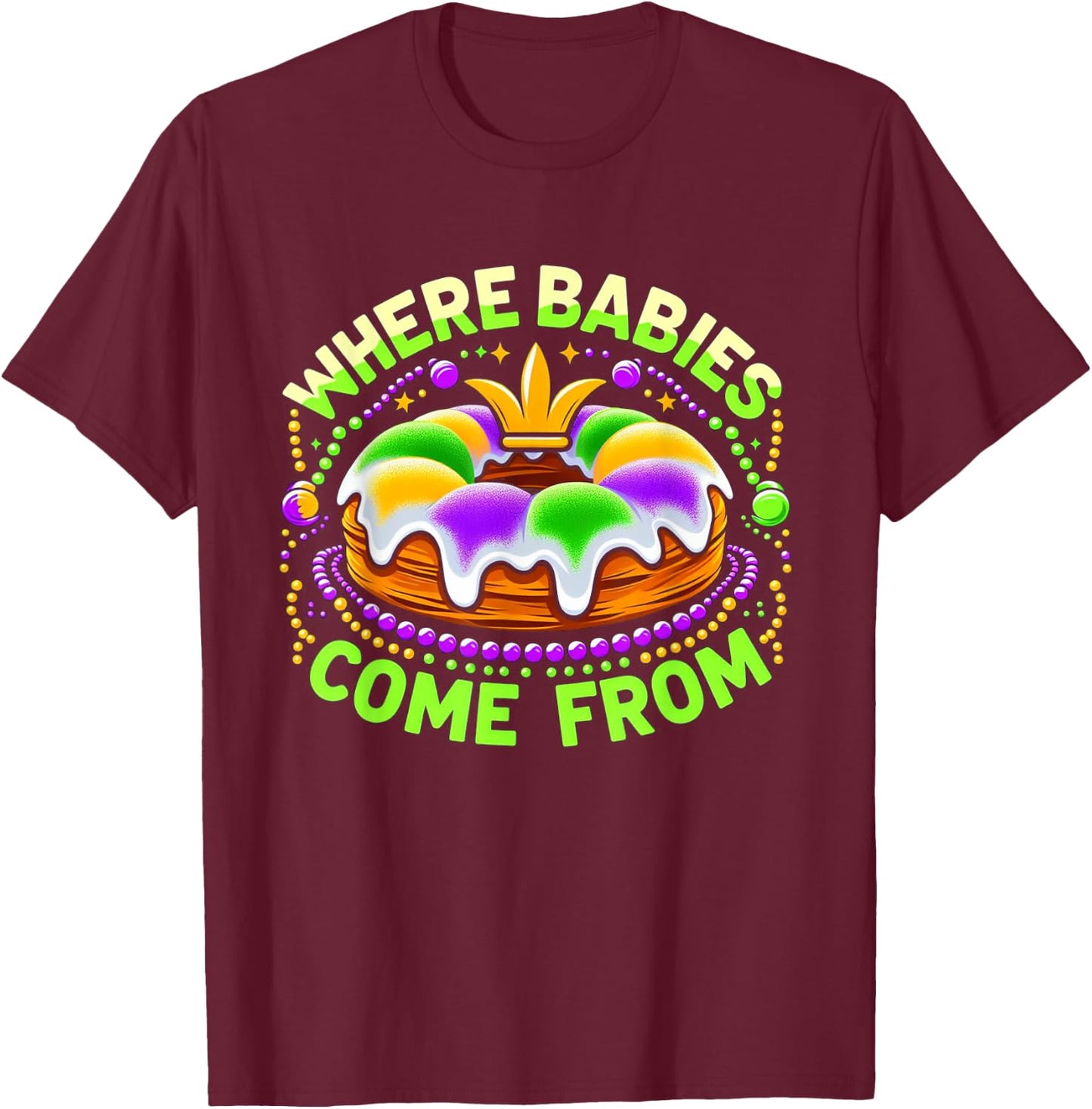 Mardi Gras Where Babies Come From King Cake Baby Pregnancy T-Shirt - T-Shirt | Maroon