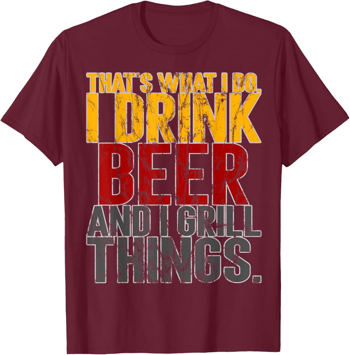 That's What I Do Drink Grill Things Funny BBQ T-Shirt - T-Shirt | Maroon