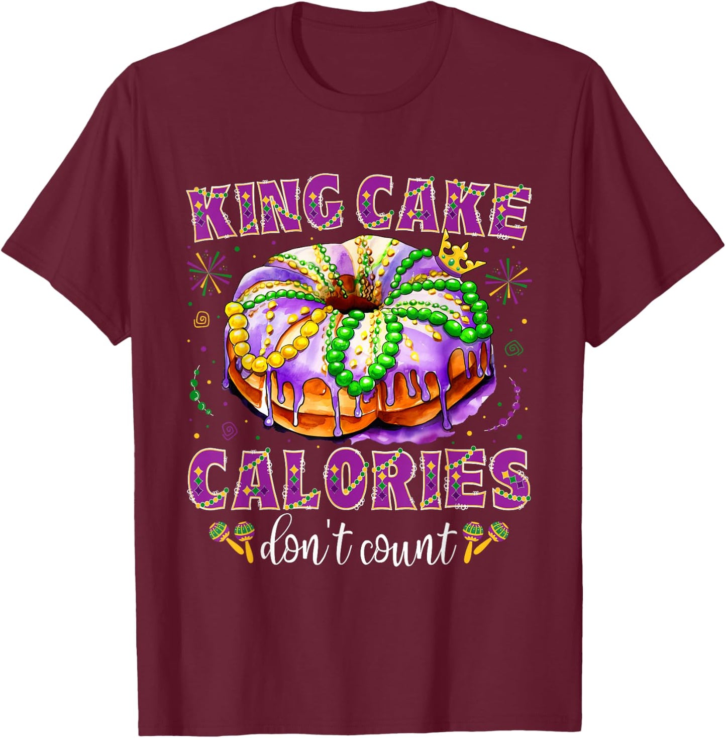 Mardi Gras King Cake Calories Don't Count Funny Mardi Gras T-Shirt - T-Shirt | Maroon