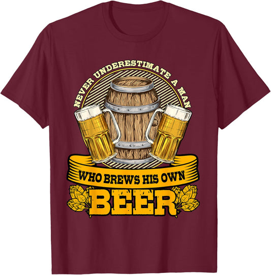 Never Underestimate A Man Who Brews His Own Beer Homebrewing T-Shirt - T-Shirt | Maroon