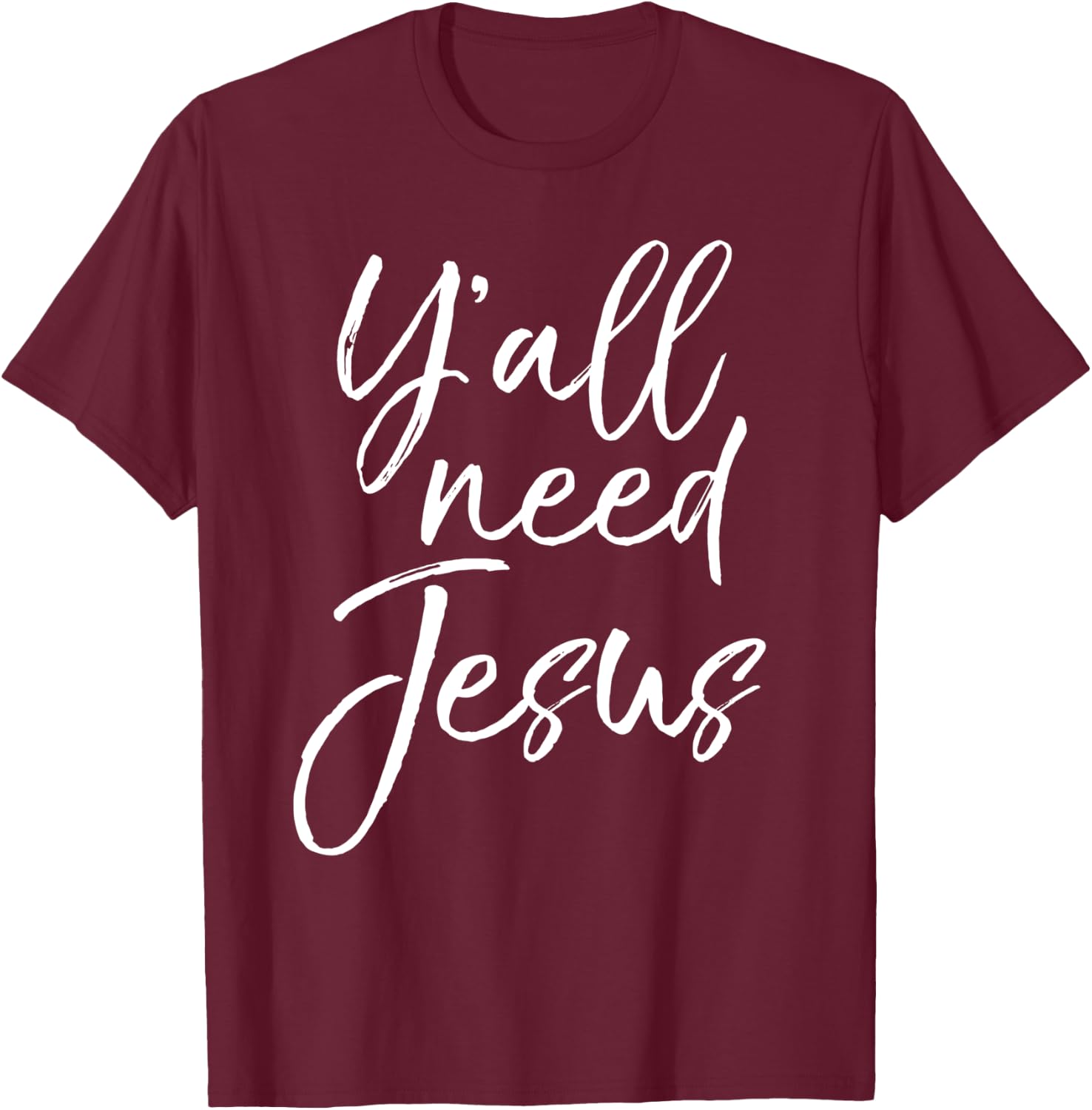 Funny Christian Quote Cute Jesus Gifts Y'all Need Jesus T-Shirt - T-Shirt | Maroon