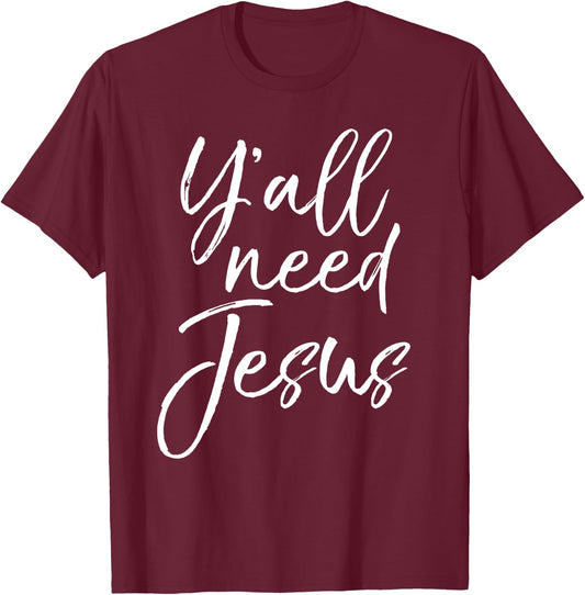 Funny Christian Quote Cute Jesus Gifts Y'all Need Jesus T-Shirt - T-Shirt | Maroon