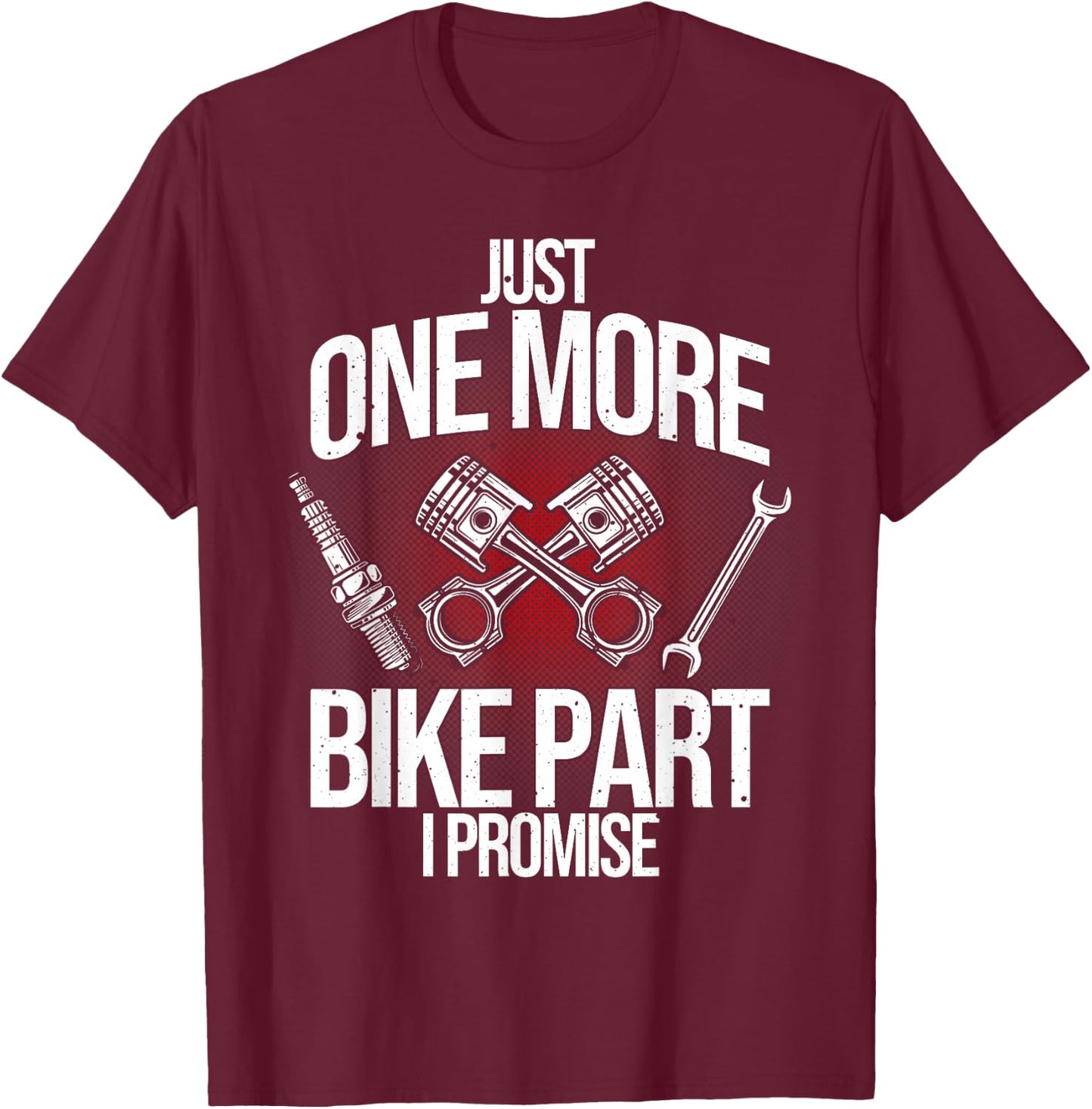 Funny Motorcycle Mechanic Gift Men Cool One More Bike Part T-Shirt - T-Shirt | Maroon