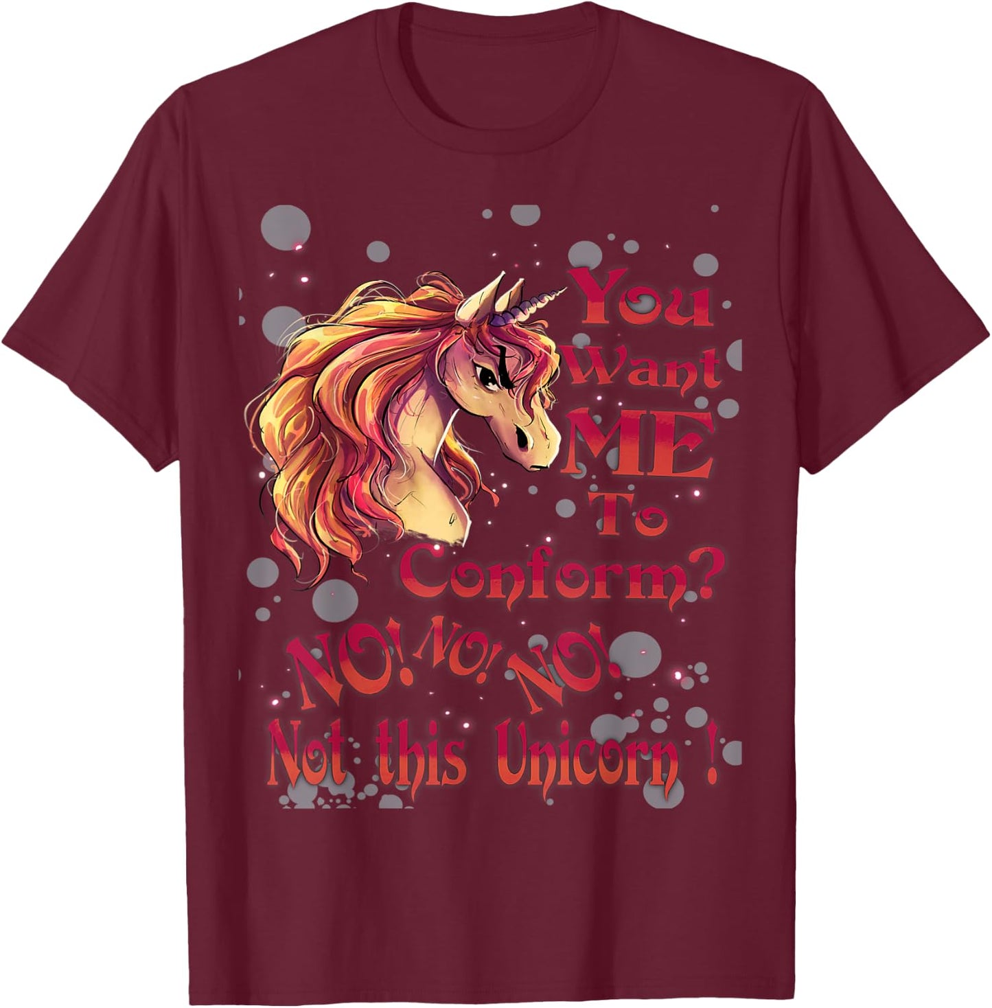 You Want Me To Conform? No! No! No! Not This Unicorn! T-Shirt - T-Shirt | Maroon