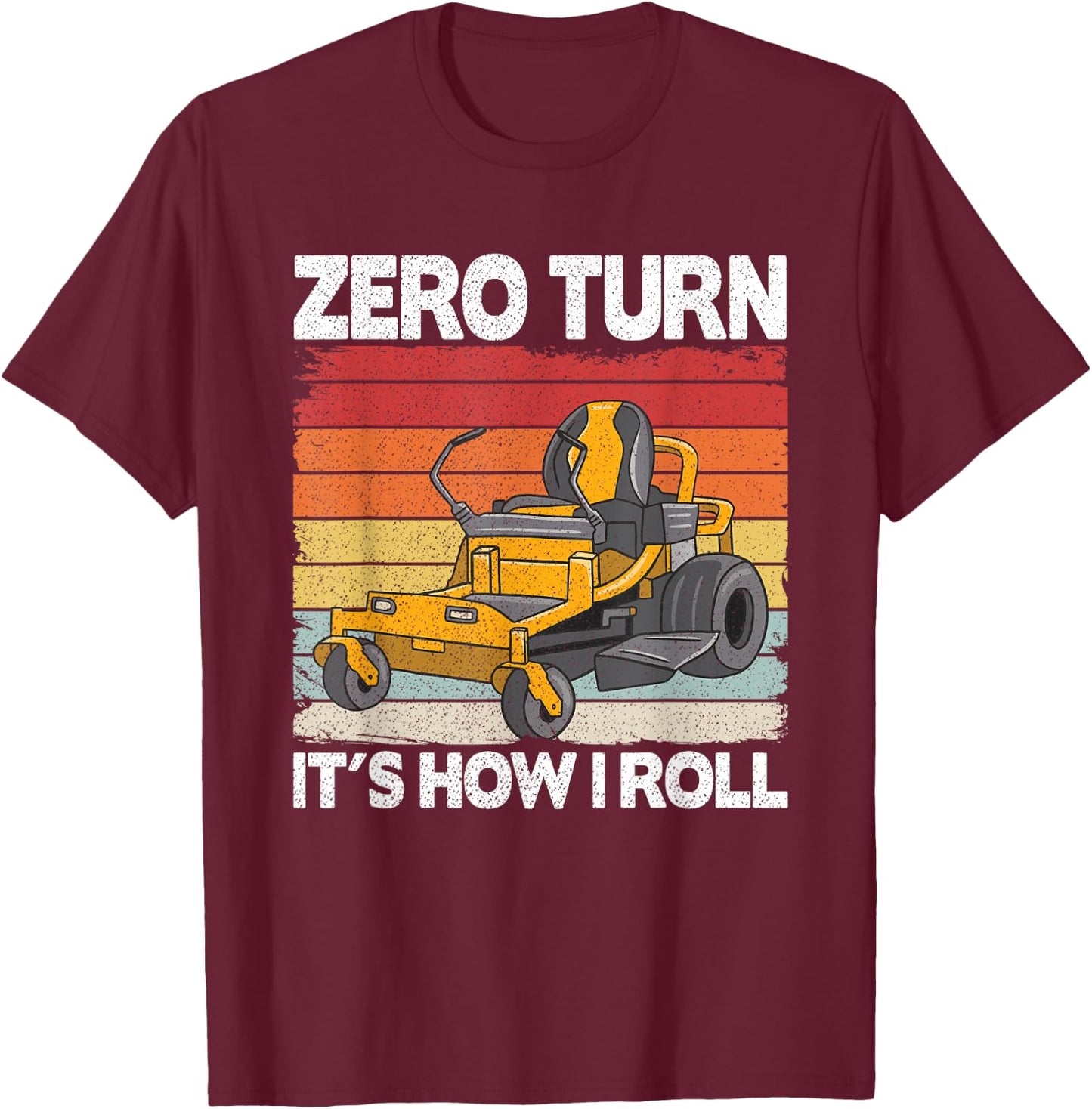 Zero Turn It's How I Roll Landscaping Funny Lawn Mower T-Shirt - T-Shirt | Maroon