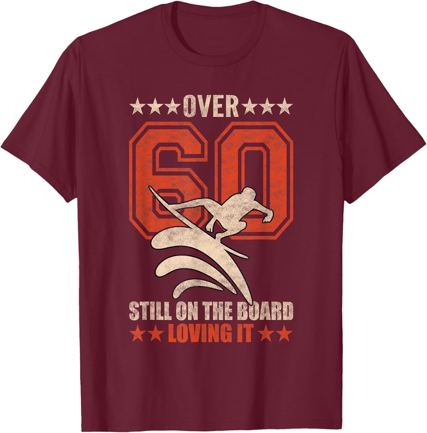 Funny Cool Surfer Dude Surfboard 60 Year Old Surfing Quotes T-Shirt - T-Shirt | Maroon