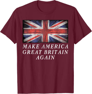 Make America Great Britain Again Shirt Funny 4th Of July T-Shirt - T-Shirt | Maroon