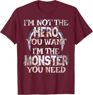 I'm Not The Hero You Want. I'm The Monster You Need! T-Shirt - T-Shirt | Maroon