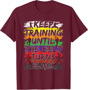 Keep Training Until The Belt Turns Black Karate Gift Short Sleeve T-Shirt - T-Shirt | Maroon