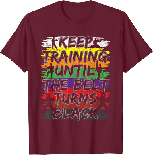 Keep Training Until The Belt Turns Black Karate Gift Short Sleeve T-Shirt - T-Shirt | Maroon