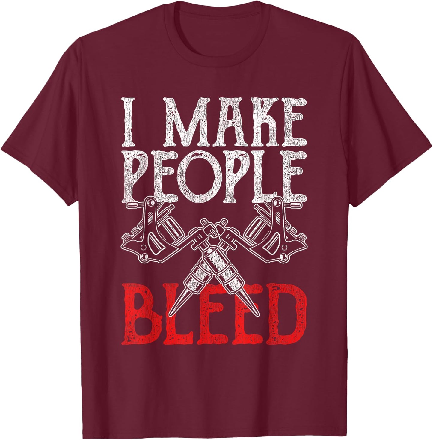 I Make People Bleed Tattoo T-Shirt - T-Shirt | Maroon