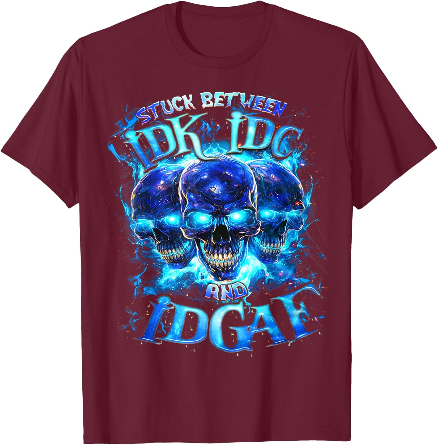 Skull Stuck Between Idk Idc And Idgaf T-Shirt - T-Shirt | Maroon