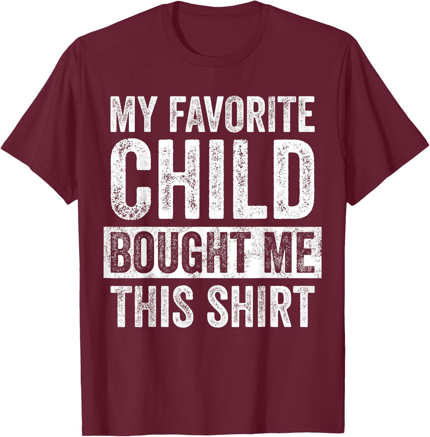 My Favorite Child Bought Me This | Funny Mom Dad Joke T-Shirt - T-Shirt | Maroon
