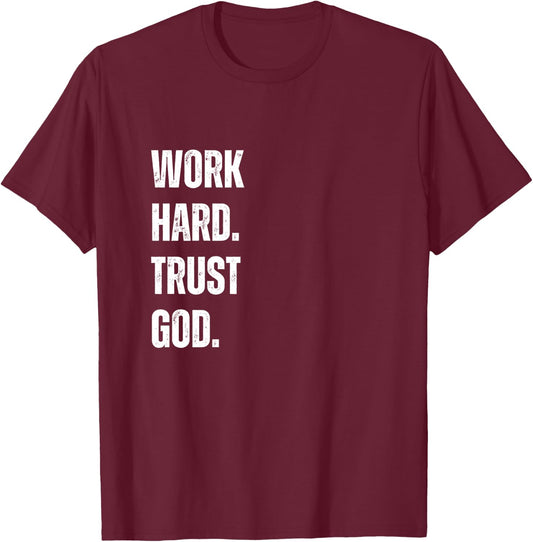 Work Hard Trust God Christian Faith Life T-Shirt - T-Shirt | Maroon