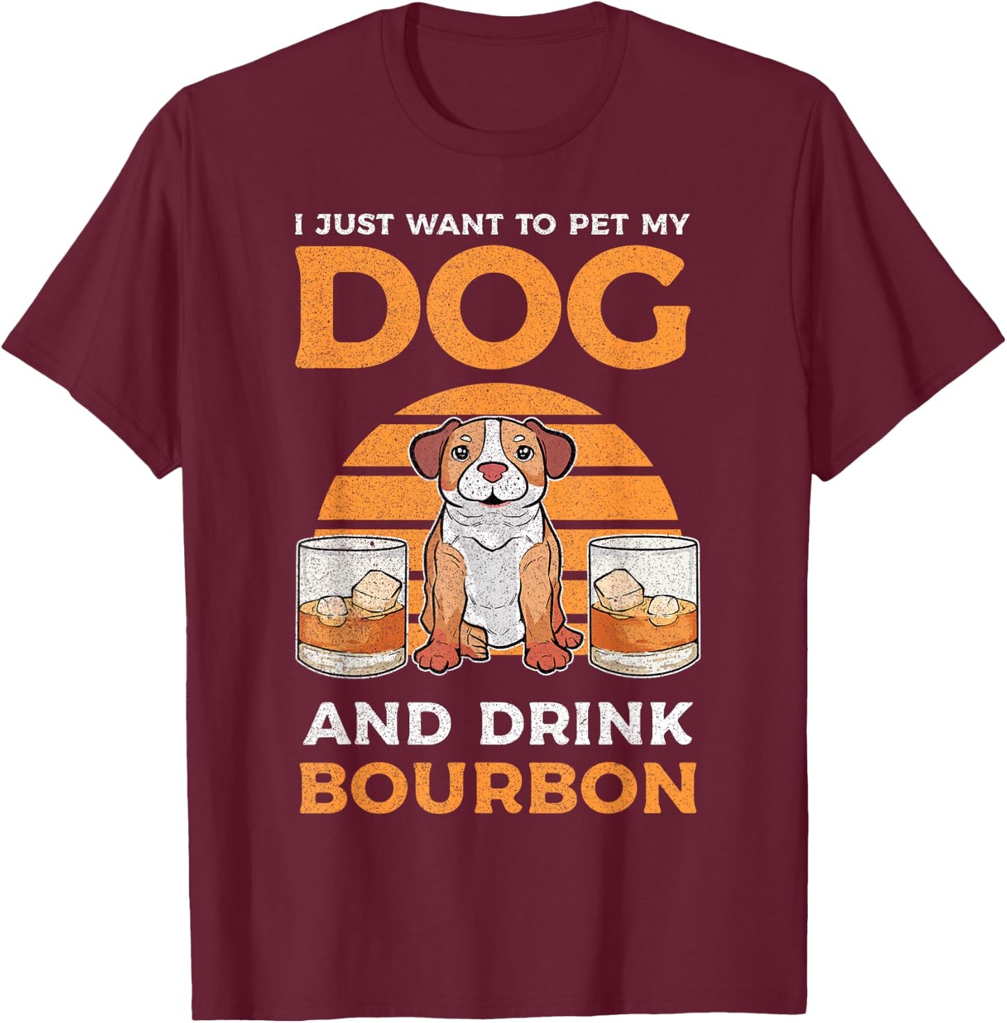 I Just Want To Pet My Dog And Drink Bourbon Pitbull Lover Men Women T-Shirt - T-Shirt | Maroon