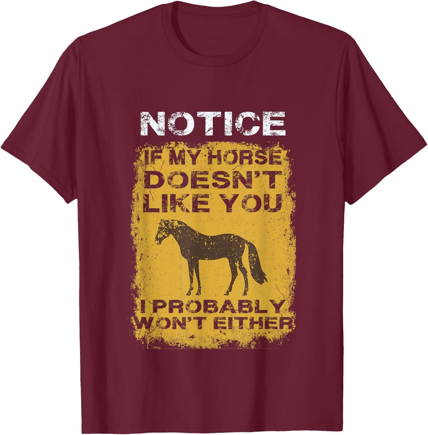 Notice If My Horse Doesn't Like You I Probably Won't Either T-Shirt - T-Shirt | Maroon