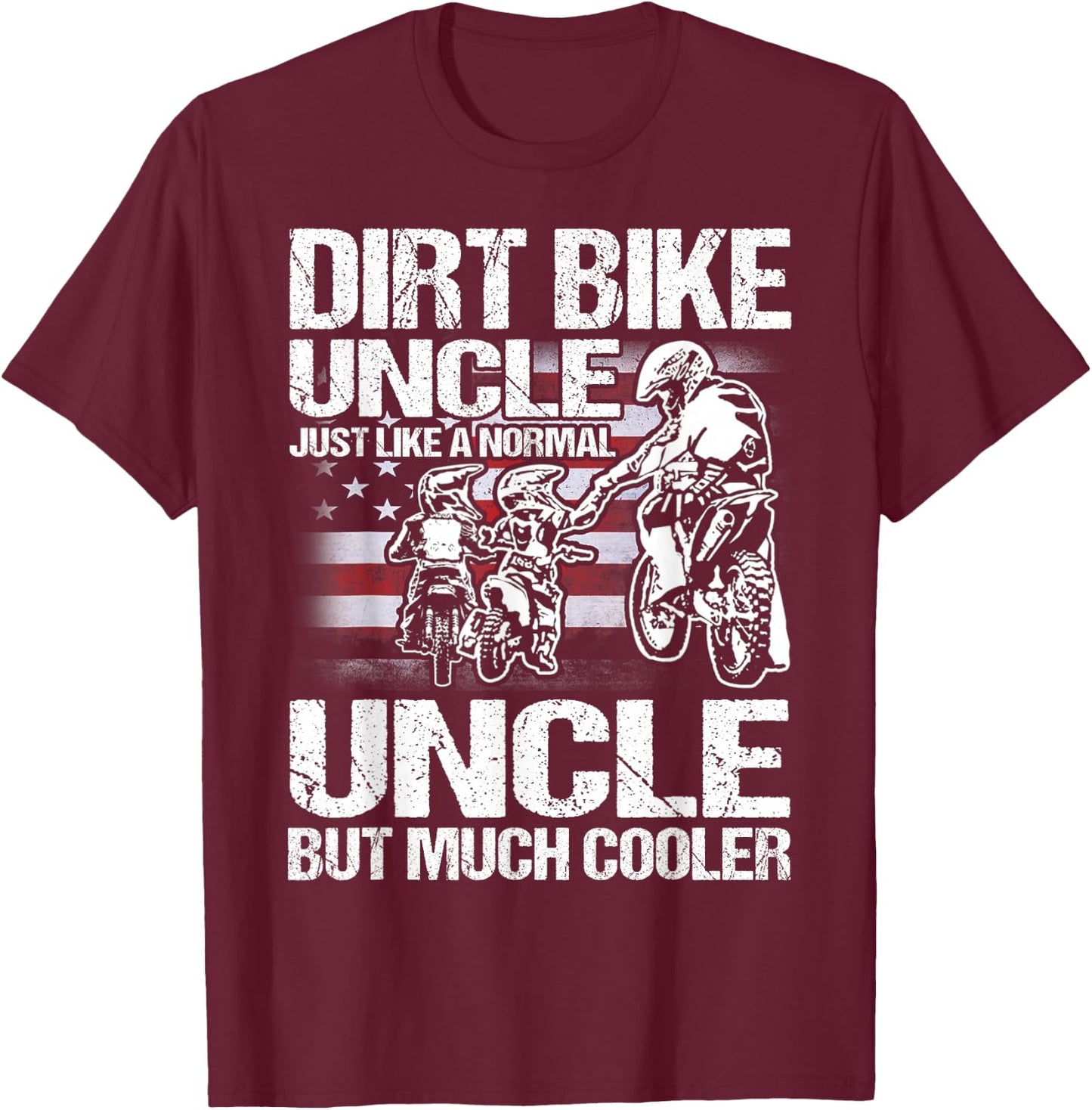 Dirt Bike Uncle Just Like a Normal Uncle But Much Cooler T-Shirt - T-Shirt | Maroon