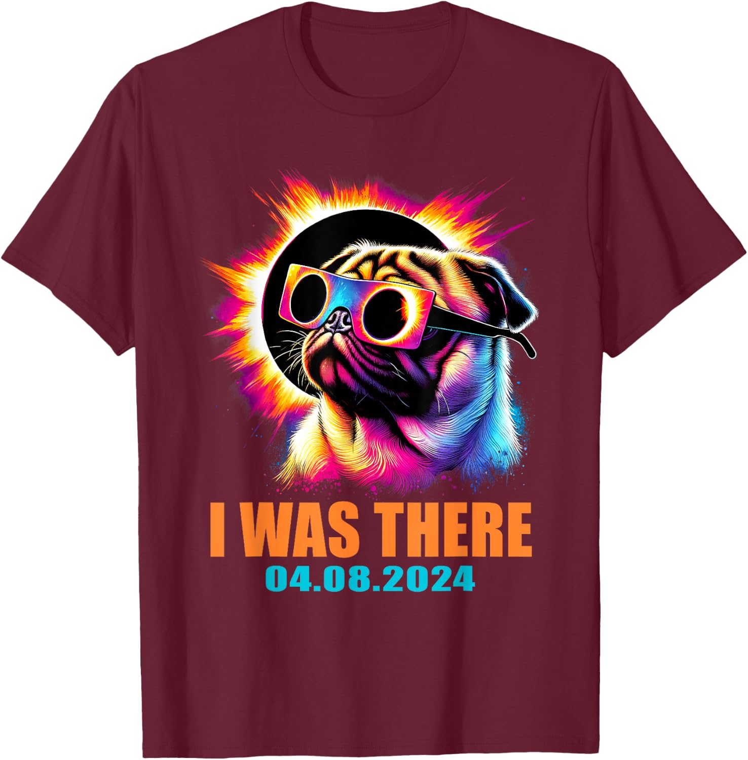 I Was There Total Solar Eclipse 2024 Pug Dog With Glasses T-Shirt - T-Shirt | Maroon