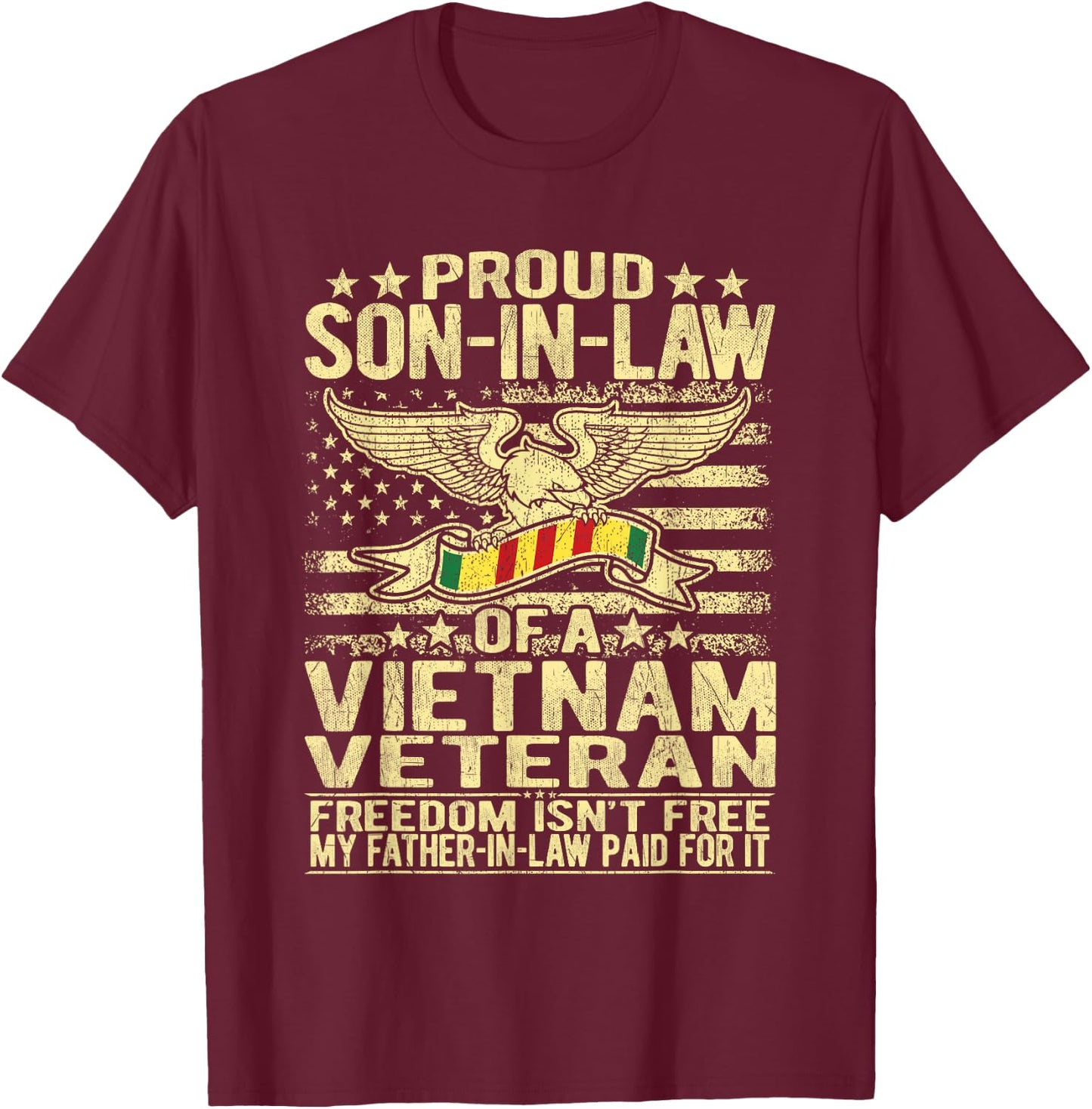Freedom Isn't Free Proud Son-In-Law Of Vietnam Veteran Gift T-Shirt - T-Shirt | Maroon