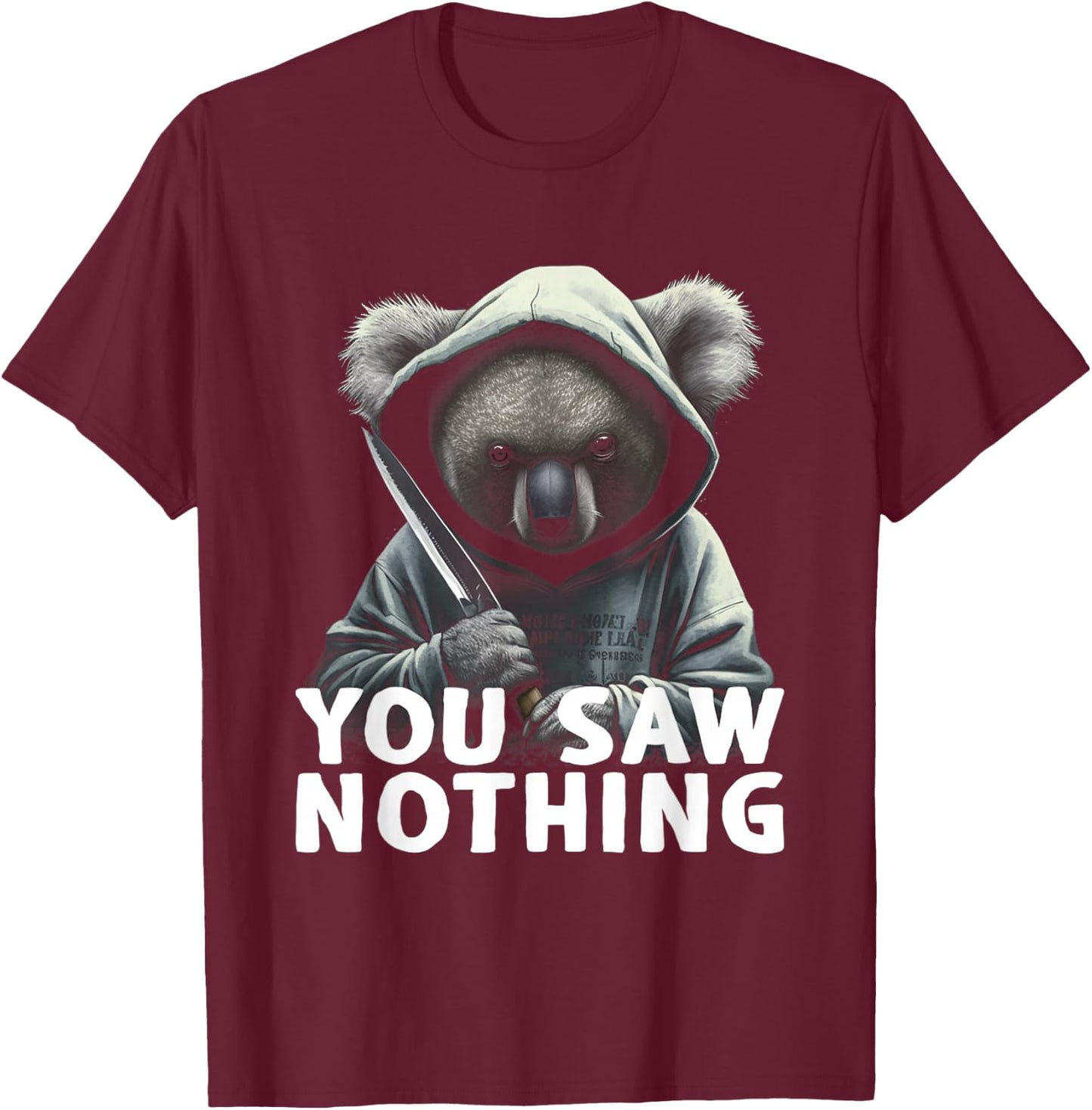 You Saw Nothing Funny murderous koala with knife T-Shirt - T-Shirt | Maroon