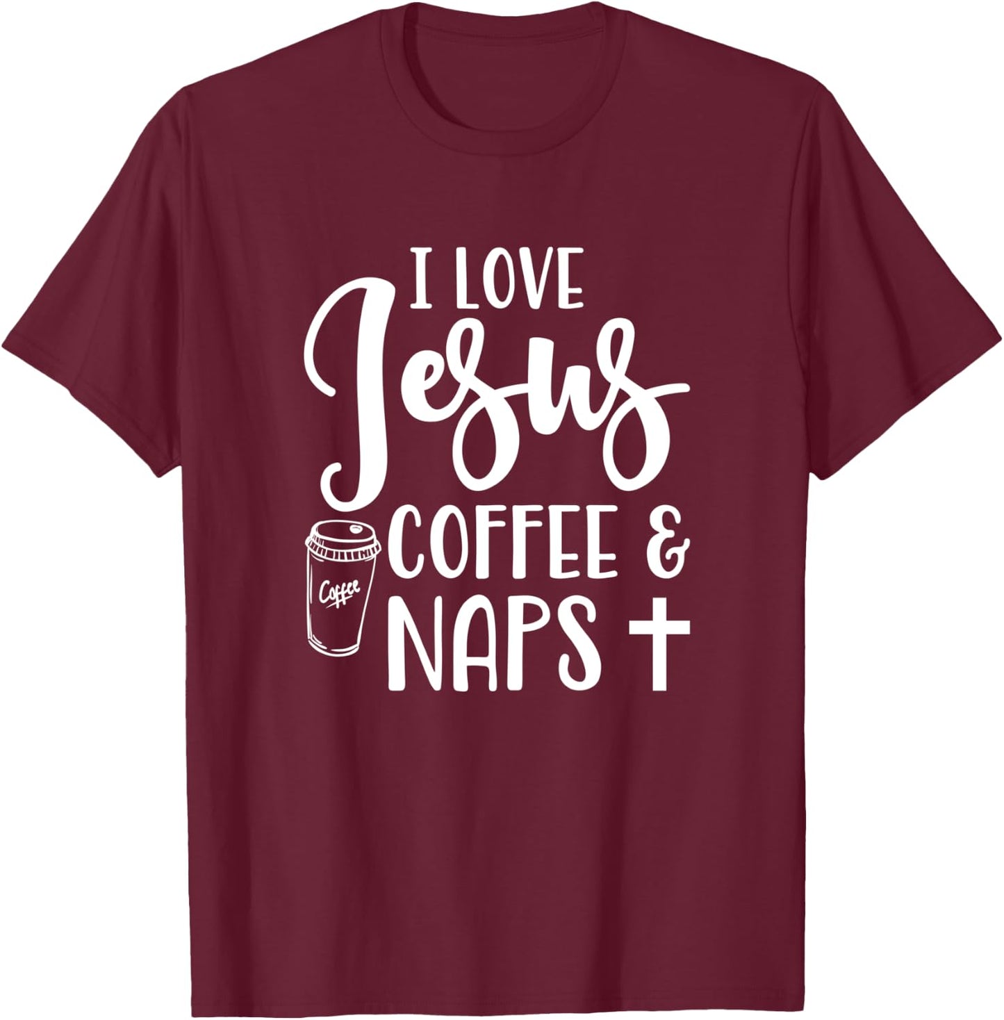 I Love Jesus Coffee And Naps Cute Funny Christian T-Shirt - T-Shirt | Maroon