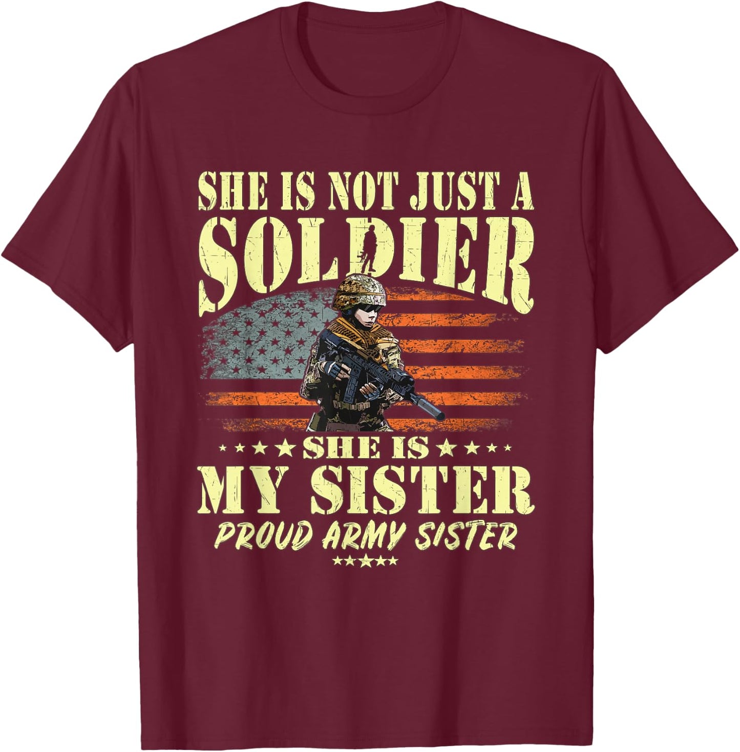 She Is Not Just A Soldier She Is My Sister Proud Army Sister T-Shirt - T-Shirt | Maroon