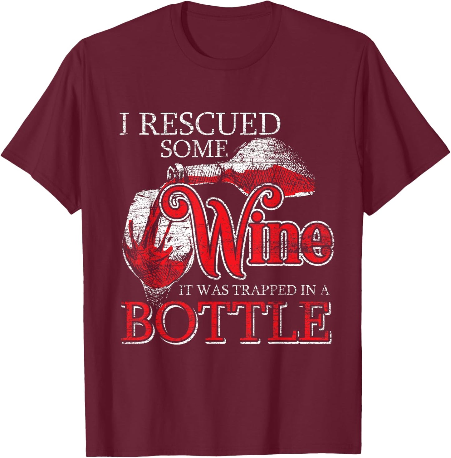 I Rescued Some Wine It Was Trapped In A Bottle Rescued T-Shirt - T-Shirt | Maroon