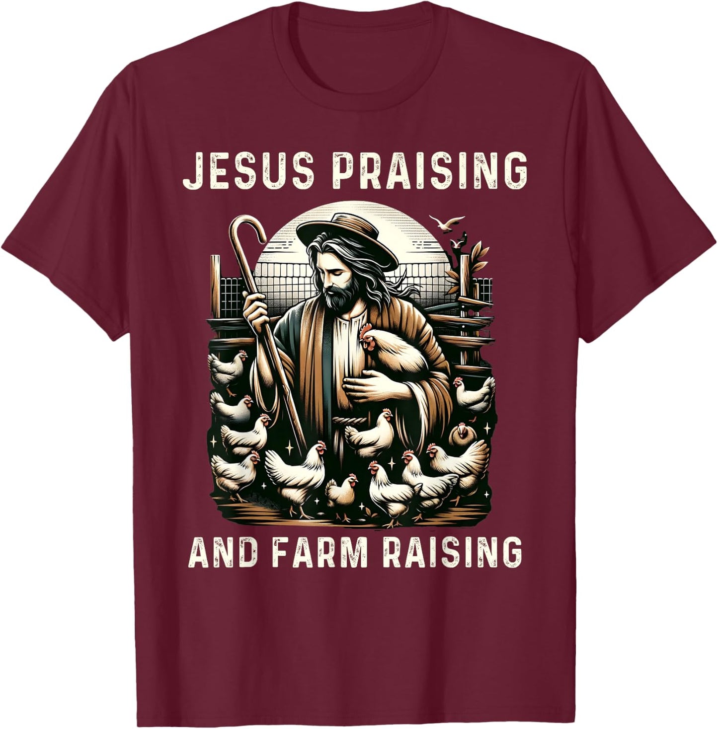 Jesus Praising and Farm Raising Chicken Farmer Christian T-Shirt - T-Shirt | Maroon