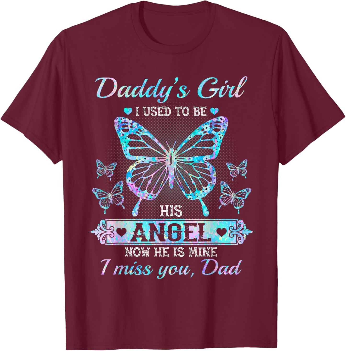 Daddy's girl i used to be his angel now he is mine i miss T-Shirt - T-Shirt | Maroon