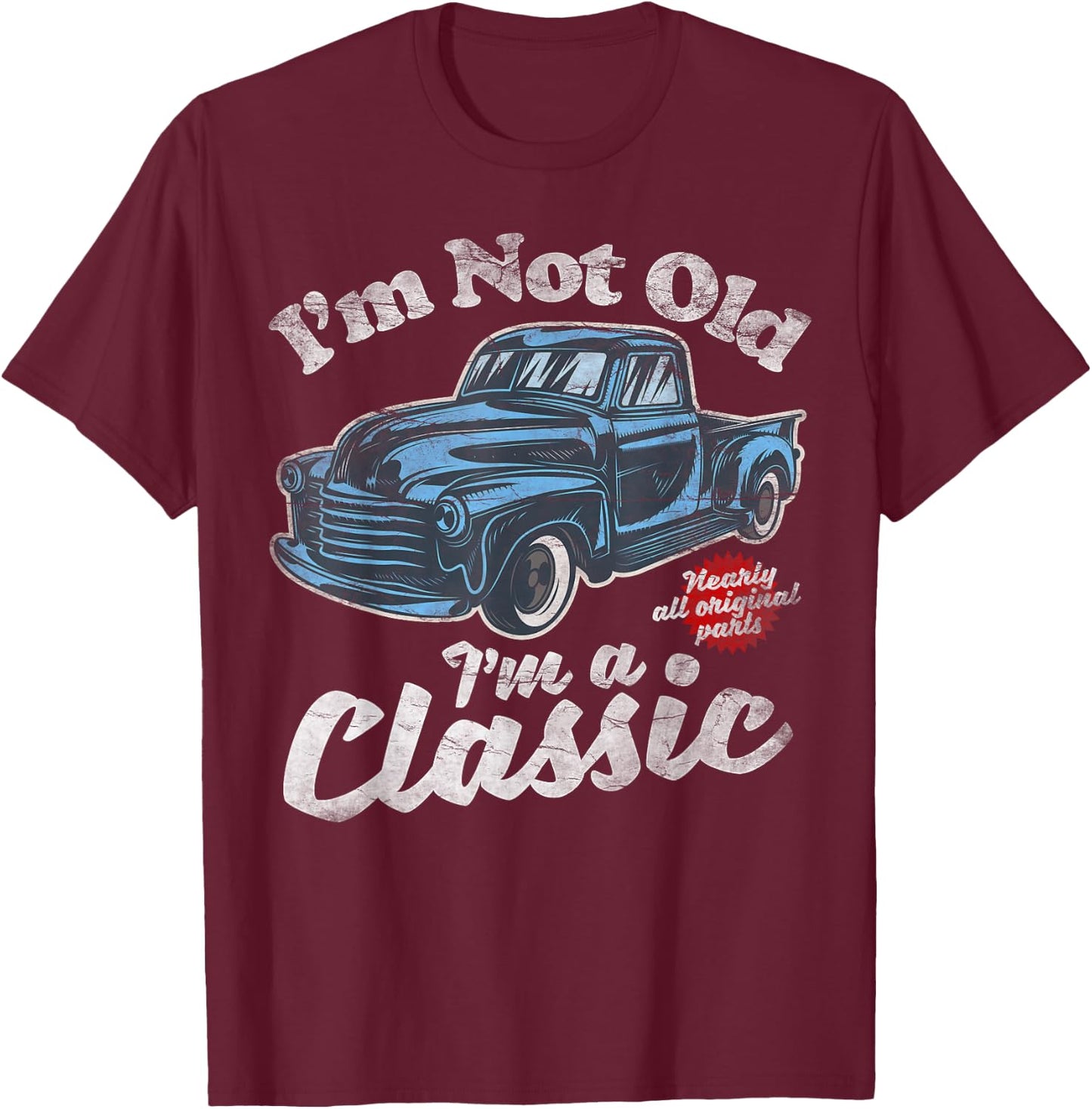 I'm Not Old I'm A Classic - Vintage Pickup Truck Birthday T-Shirt - T-Shirt | Maroon