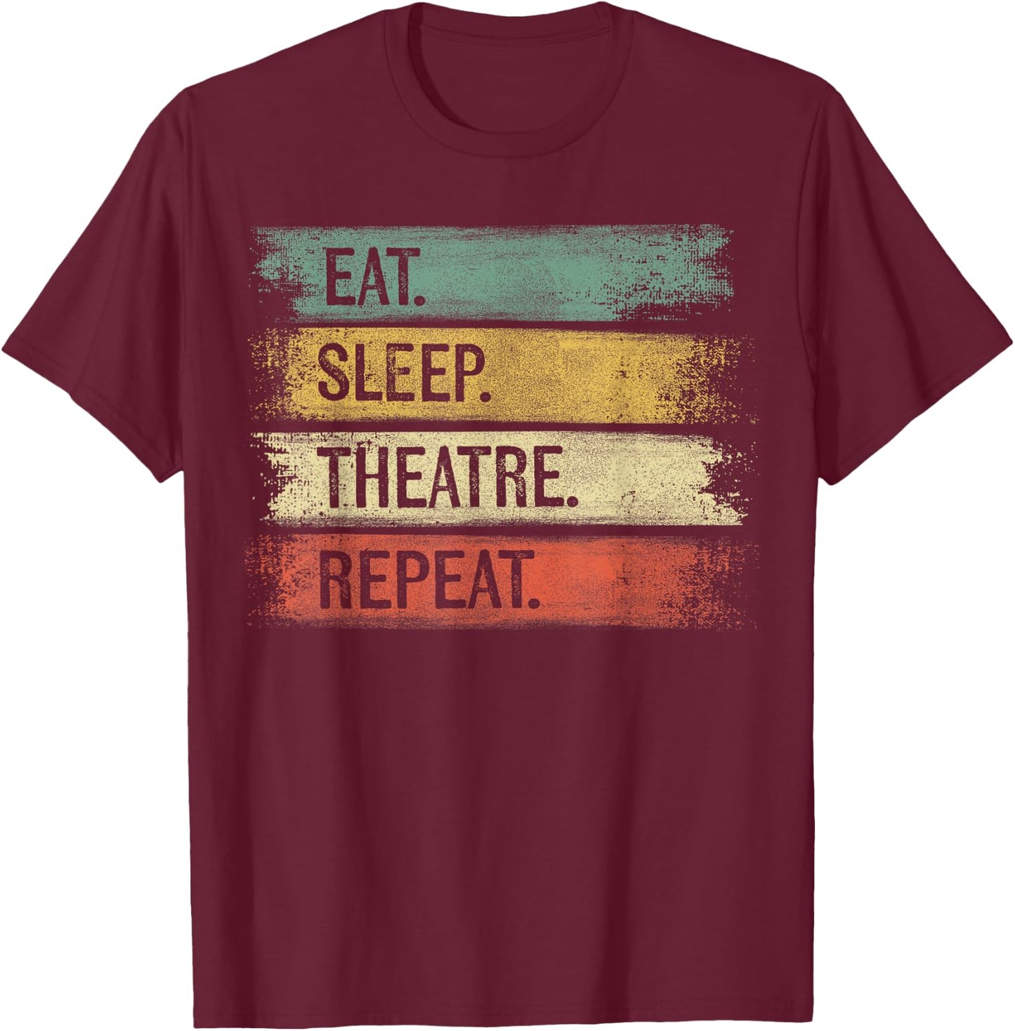 Eat Sleep Theatre Repeat Theater Tech Gifts Actor Actress T-Shirt - T-Shirt | Maroon