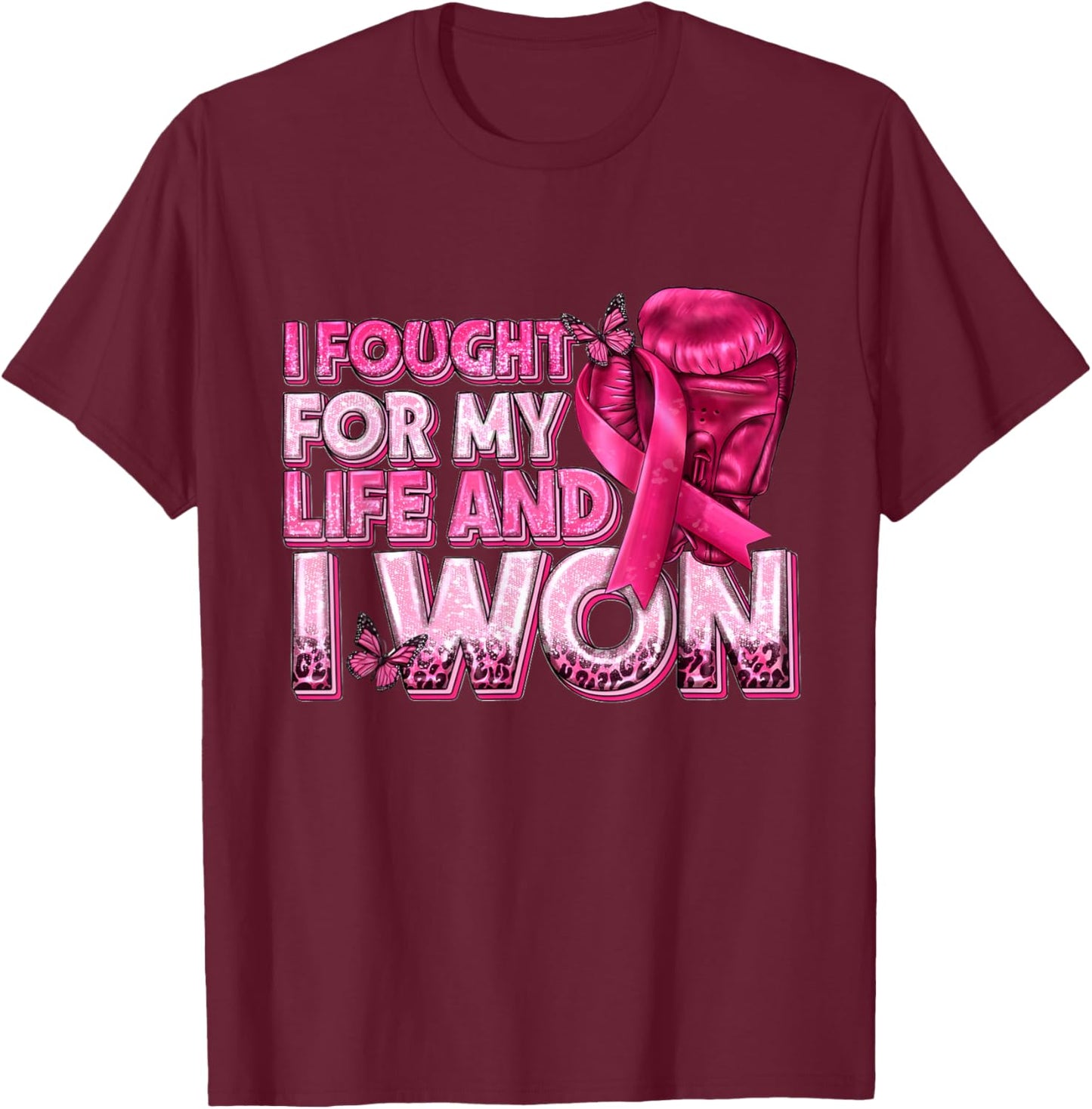 I Fought for My Life and I Won T-Shirt - T-Shirt | Maroon