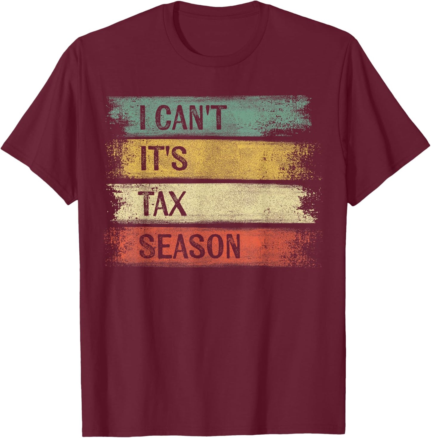 I Can't It's Tax Season Funny Accountant Gifts Accounting T-Shirt - T-Shirt | Maroon