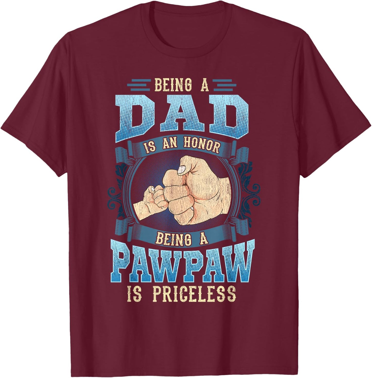 Being A Dad Is An Honor Being A Pawpaw Is Priceless T-Shirt - T-Shirt | Maroon