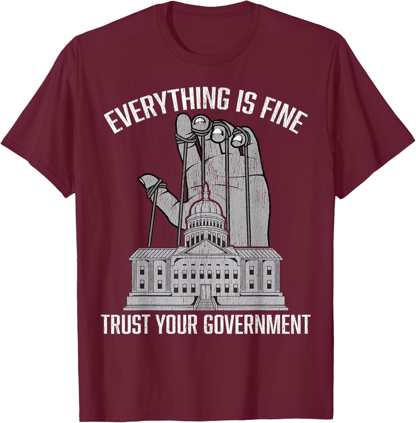 Everything Is Fine Trust Your Government Conspiracy Theory T-Shirt - T-Shirt | Maroon