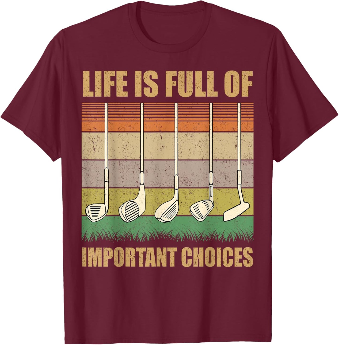 Life is Full Of Important Choices Funny Golf Gift T-Shirt - T-Shirt | Maroon