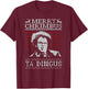 Merry Chrimbus Christmas Ya Dingus T-Shirt - T-Shirt | Maroon